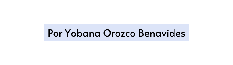 Por Yobana Orozco Benavides